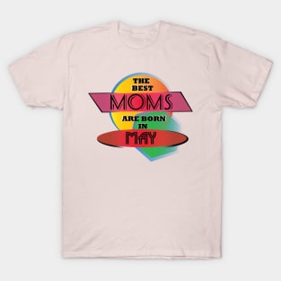 Best Moms are born in May T-Shirt Gift Idea T-Shirt